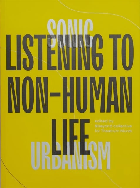 Sonic Urbanism: Listening to Non-Human Life - Listening To Non-Human Life