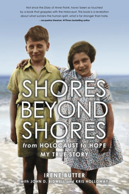 Shores Beyond Shores - from Holocaust to Hope My True Story