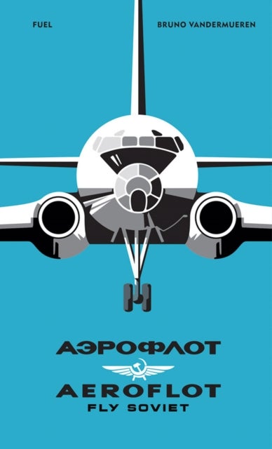AEROFLOT - Fly Soviet - A Visual History