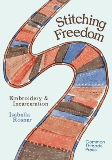Stitching Freedom - Embroidery and Incarceration