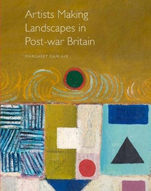 Bilde av Artists Making Landscapes In Post-war Britain Av Margaret Garlake