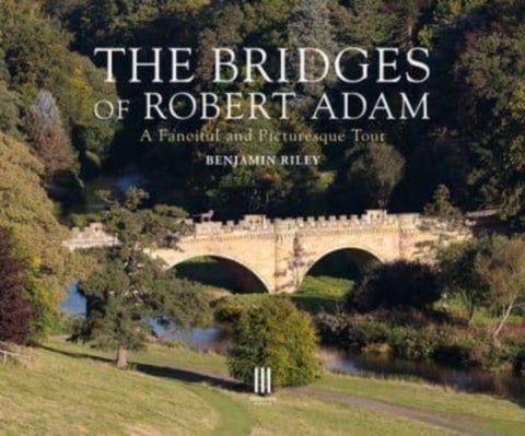 The Bridges of Robert Adam - A Fanciful and Picturesque Tour