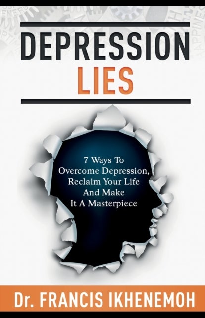 Bilde av Depression Lies - 7 Ways To Overcome Depression, Reclaim Your Life And Make It A Masterpiece Av Francis Ikhenemoh