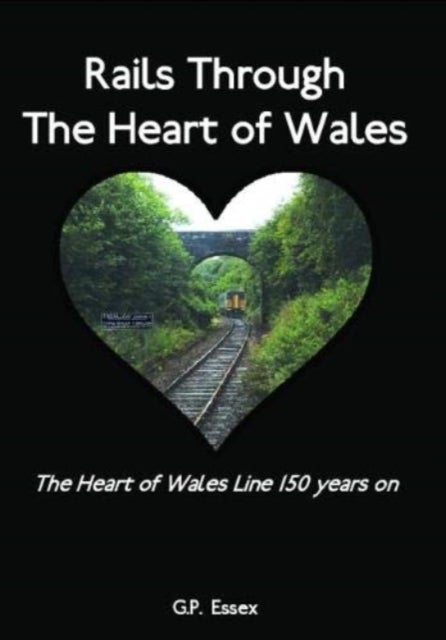 Rails Through The Heart of Wales - The Heart of Wales Line 150 years on