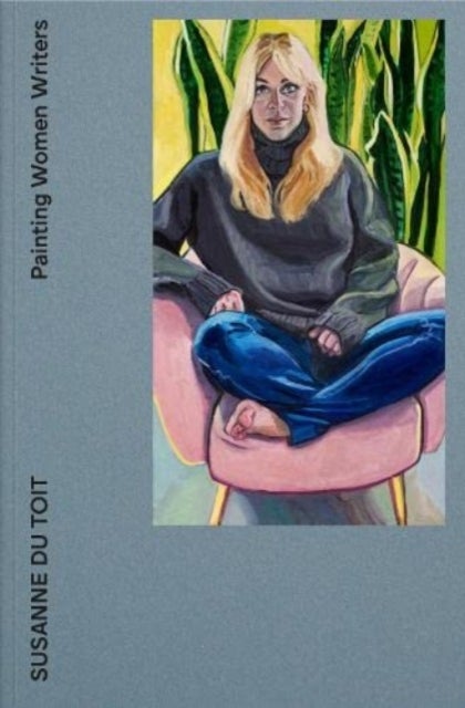 Painting Women Writers - Susanne du Toit