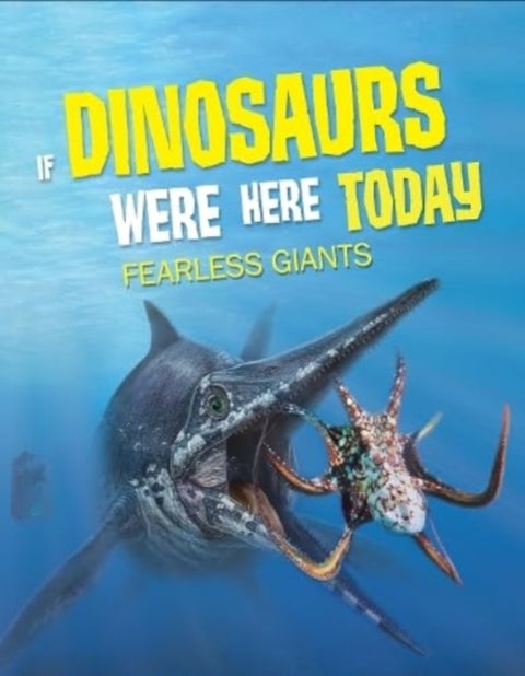 If Dinosaurs Were Here Today - Fearless Giants