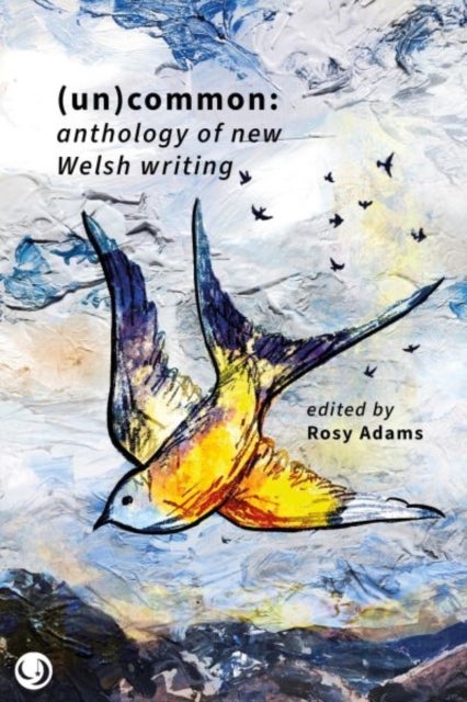 (Un)common - Anthology of New Welsh Writing - anthology of new Welsh writing