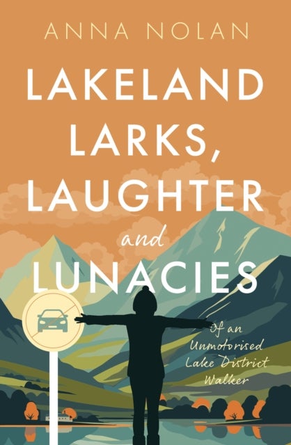 Lakeland Larks, Laughter and Lunacies - Of an Unmotorised Lake District Walker