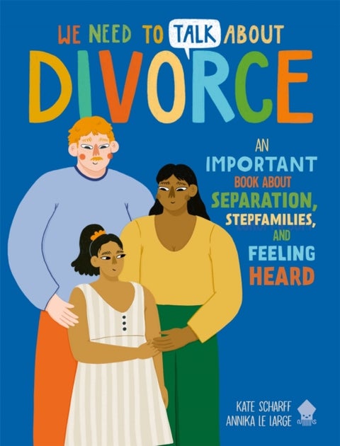We Need to Talk About Divorce - An IMPORTANT book about Separation, Stepfamilies, and Feeling Heard