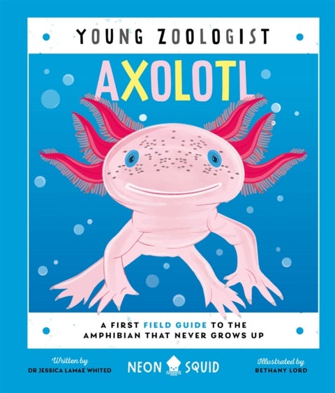Axolotl (Young Zoologist) - A First Field Guide to the Amphibian That Never Grows Up