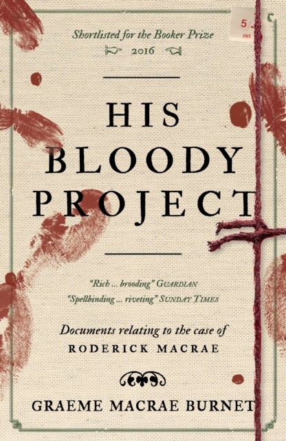 His Bloody Project - Documents relating to the case of Roderick Macrae: 10th anniversary edition