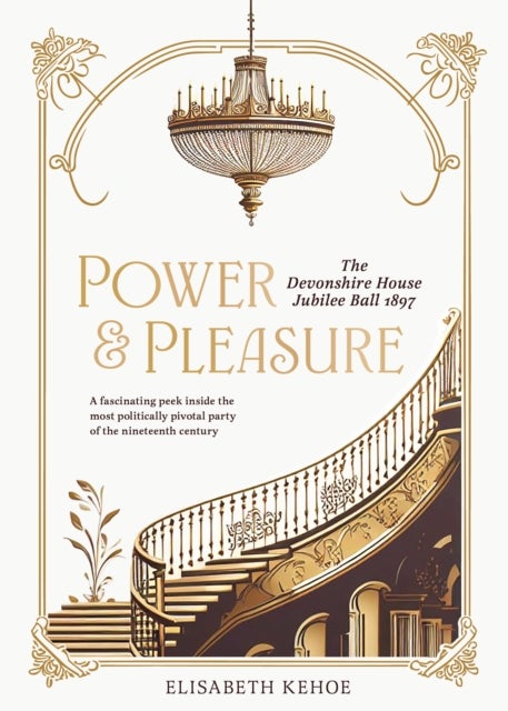 Power & Pleasure - The Devonshire House Jubilee Ball 1897