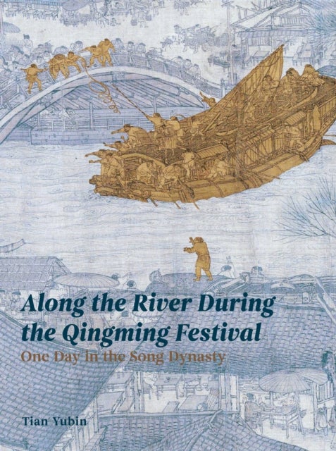 Along the River During the Qingming Festival - One Day in the Song Dynasty