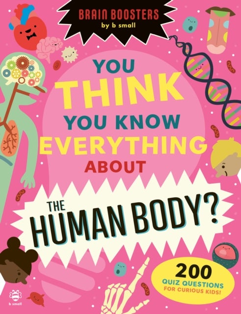 You Think You Know Everything About The Human Body? - 200 Quiz Questions for Curious Kids!