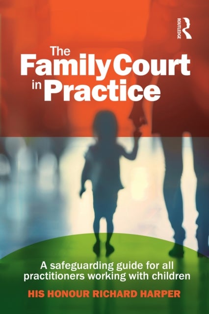 The Family Court in Practice - A safeguarding guide for all practitioners working with children