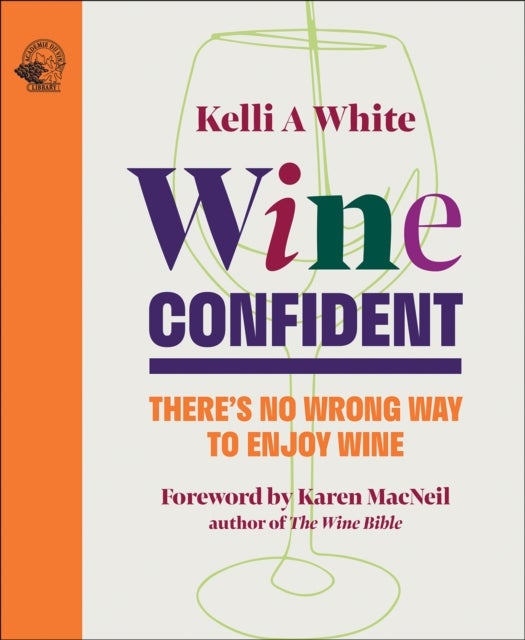 Wine Confident - There's No Wrong Way to Enjoy Wine