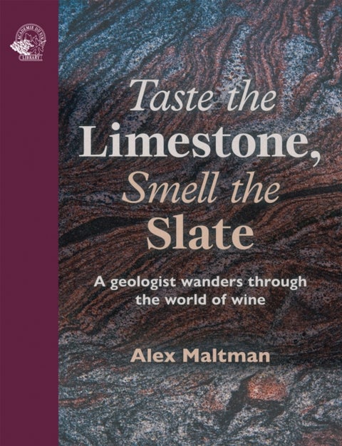 Taste the Limestone, Smell the Slate - A geologist wanders through the world of wine