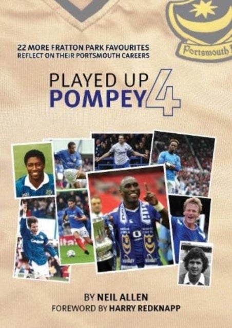 Played Up Pompey Four - 23 more Fratton Park favourites reflect on their Portsmouth careers