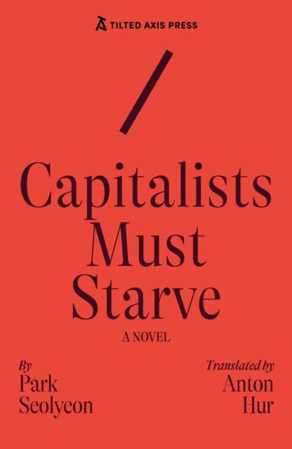 Capitalists Must Starve - A Novel