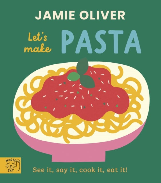 Jamie Oliver: Let's Make Pasta - See it, say it, cook it, eat it!