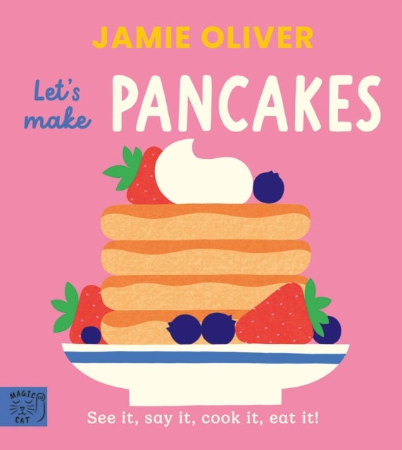 Jamie Oliver: Let's Make Pancakes - See it, say it, cook it, eat it!