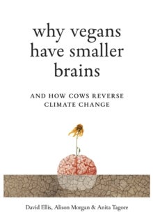 Why Vegans Have Smaller Brains - And How Cows Reverse Climate Change