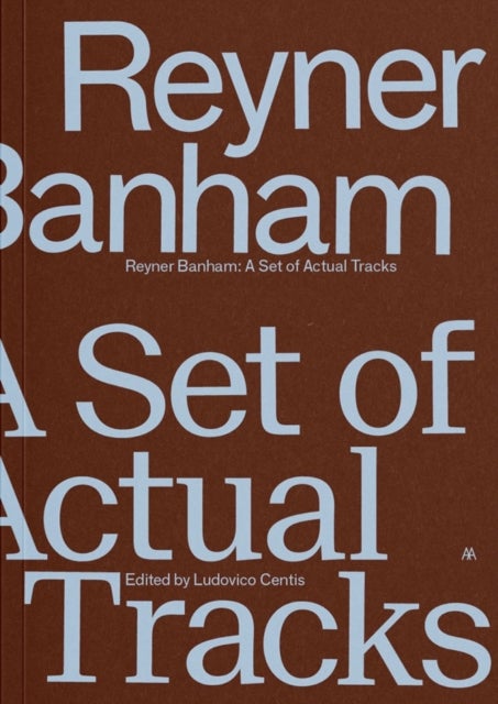 Reyner Banham - A Set of Actual Tracks
