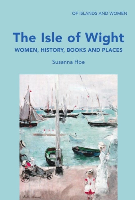 The Isle of Wight - Women, History, Books and Places