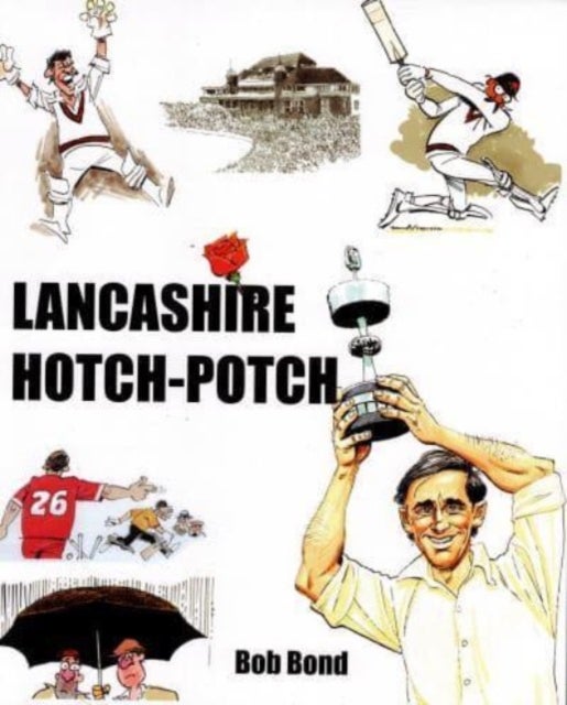 Lancashire Hotch-Potch - A book of Cartoons on Lancashire Cricket