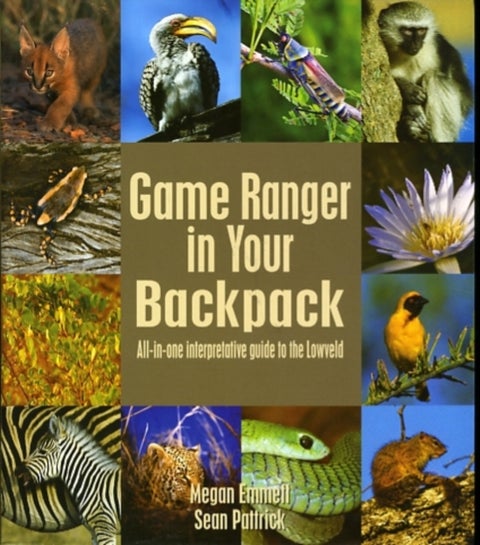 Game Ranger in your back pack - All-in-one interpretative guide to the Lowveld