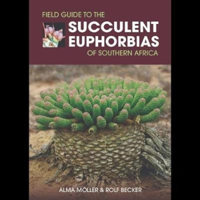 Bilde av Field Guide To The Succulent Euphorbias Of Southern Africa Av Alma Moeller, Rolf Becker