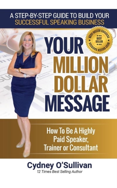 Your Million Dollar Message - How to Be a Highly Paid Speaker, Trainer or Consultant