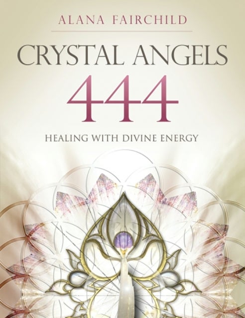 Crystal Angels 444 - Healing with the Divine Energy