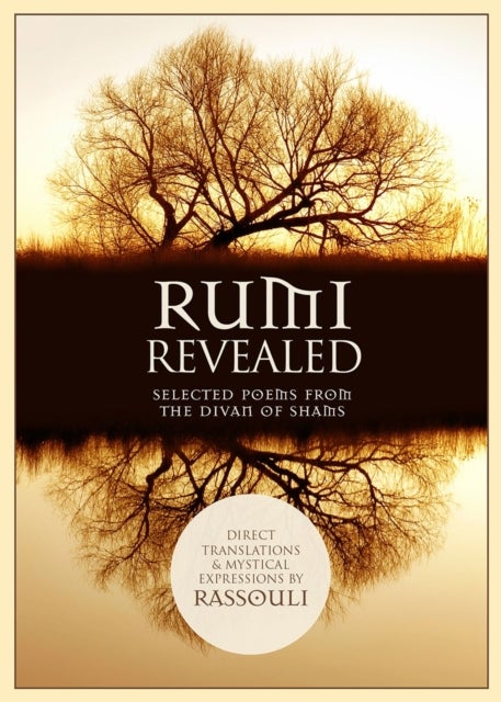 Rumi Revealed - Selected Poems from the Divan of Shams