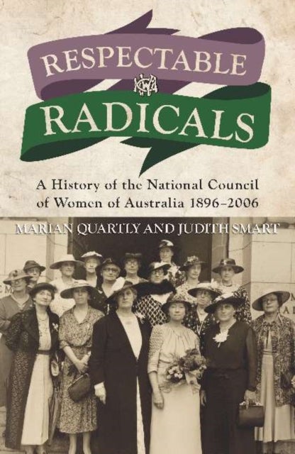 Respectable Radicals - A history of the National Council of Women in Australia, 1896 - 2006