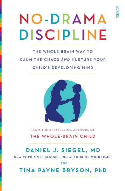 No-Drama Discipline - the bestselling parenting guide to nurturing your child's developing mind