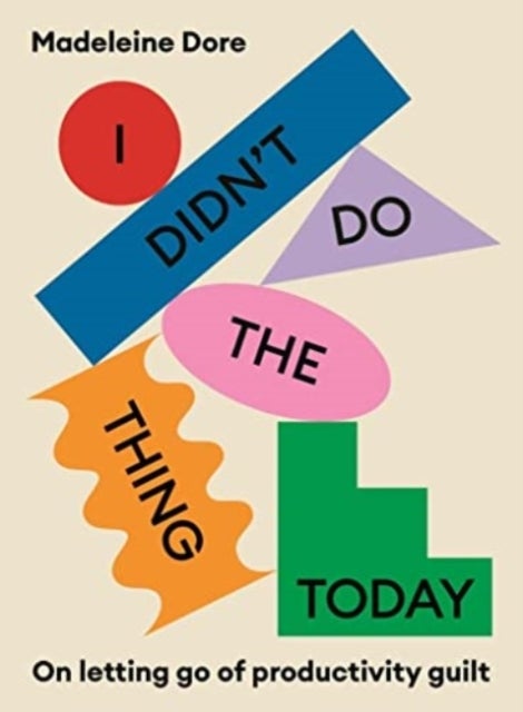 I Didn't Do The Thing Today - On letting go of productivity guilt