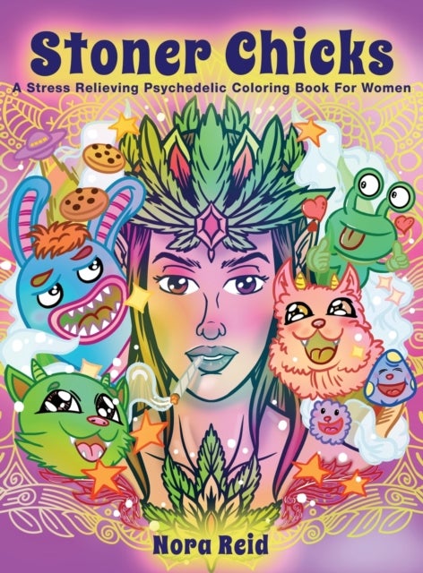 Bilde av Stoner Chicks - A Stress Relieving Psychedelic Coloring Book For Women Av Nora Reid
