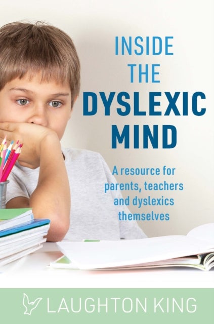 Inside the Dyslexic Mind - A resource for parents, teachers and dyslexics themselves