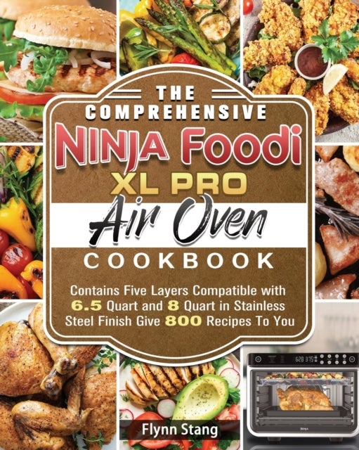 Bilde av The Comprehensive Ninja Foodi Xl Pro Air Oven Cookbook Av Flynn Stang