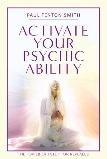Activate Your Psychic Ability - The Power of Intuition Revealed