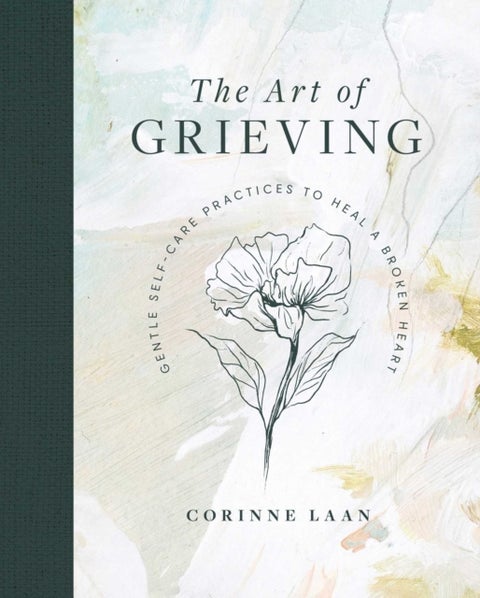The Art of Grieving - Gentle Self Care Practices to Heal a Broken Heart