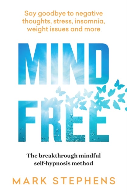 Mind Free - Say goodbye to negative thoughts, stress, insomnia, weight issues and more