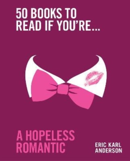 Bilde av 50 Books To Read If You&#039;re A Hopeless Romantic Av Eric Karl Anderson