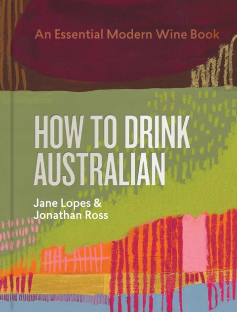 How to Drink Australian - An Essential Modern Wine Book