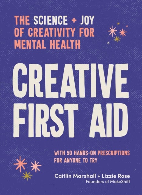Creative First Aid - The science and joy of creativity for mental health
