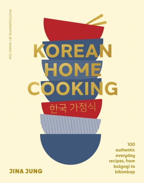 Korean Home Cooking - 100 authentic everyday recipes, from bulgogi to bibimbap