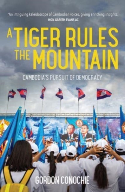 A Tiger Rules the Mountain - Cambodia's Pursuit of Democracy