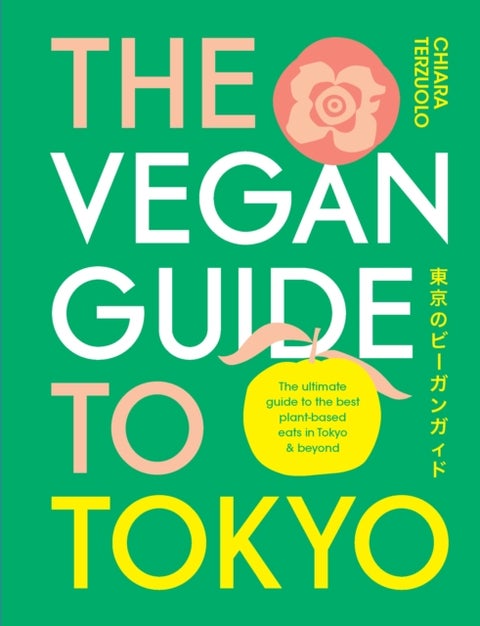 The Vegan Guide to Tokyo - The ultimate plant-based guide to the best eats, cute fashions and fun times