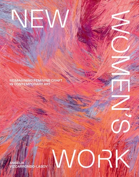 New Women's Work - Reimagining feminine craft in contemporary art
